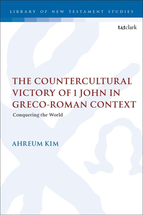 Ahreum Kim: The Countercultural Victory of 1 John in Greco-Roman Context, Buch