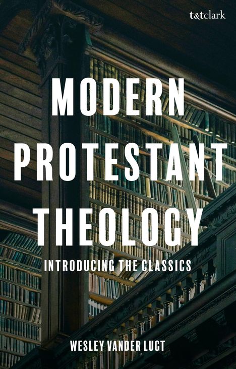 Text: "Modern Protestant Theology: Introducing the Classics" von Wesley Vander Lugt. Ein Bücherregal in einer Bibliothek.