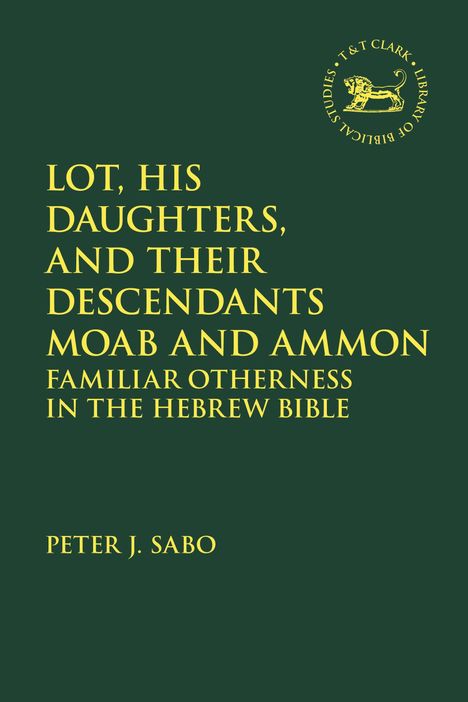 Text: "Lot, His Daughters, and Their Descendants: Moab and Ammon. Familiar Otherness in the Hebrew Bible. Peter J. Sabo." In der oberen Ecke ist ein rundes Logo mit einem Löwen, umgeben von Schrift.