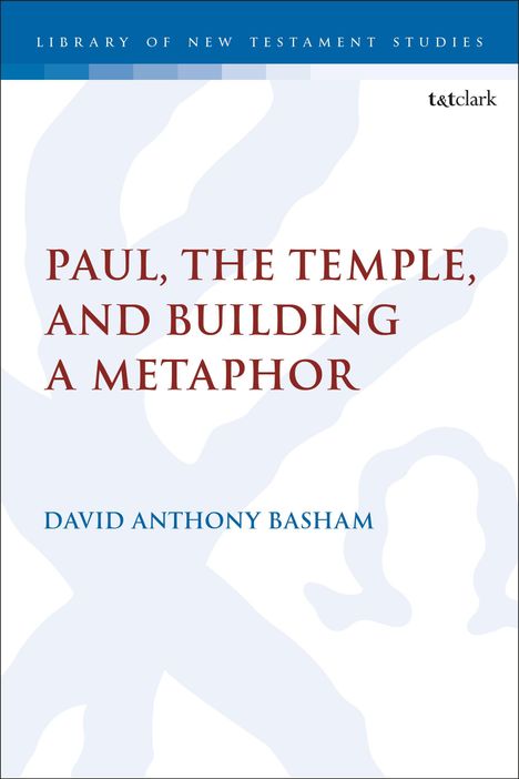 David Anthony Basham: Paul, the Temple, and Building a Metaphor, Buch