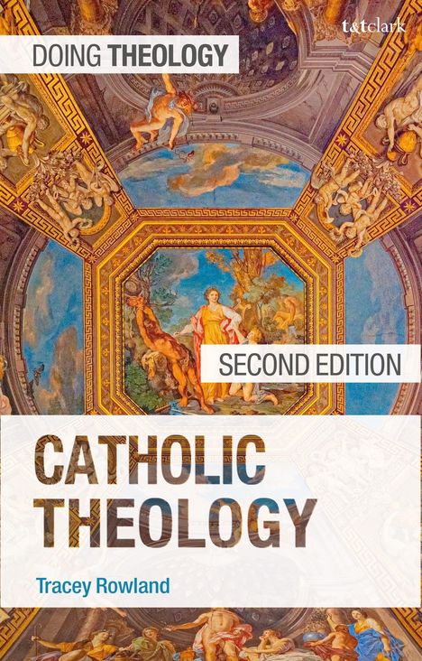 "DOING THEOLOGY", "SECOND EDITION", "CATHOLIC THEOLOGY" von Tracey Rowland; Renaissance-Deckenfresko mit Figuren.
