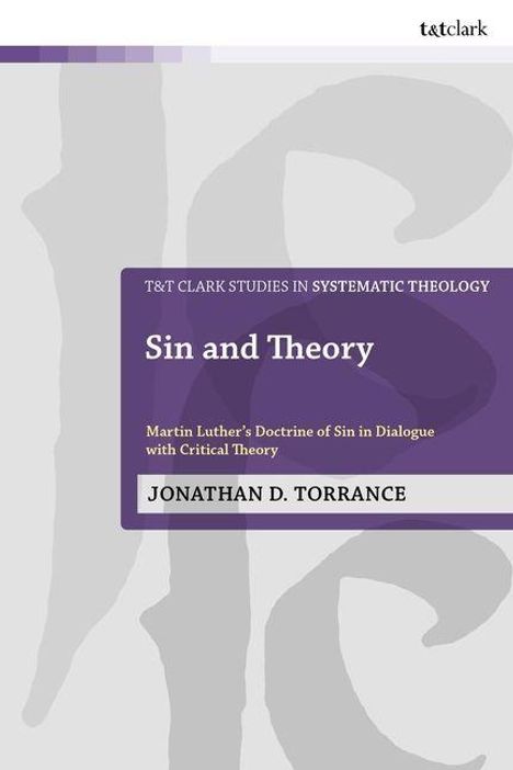 „T&T Clark Studies in Systematic Theology: Sin and Theory,“ Martin Luthers Sündendoktrin in Dialog mit kritischer Theorie. Jonathan D. Torrance. Oben links ist ein violettes und weißes Logo.