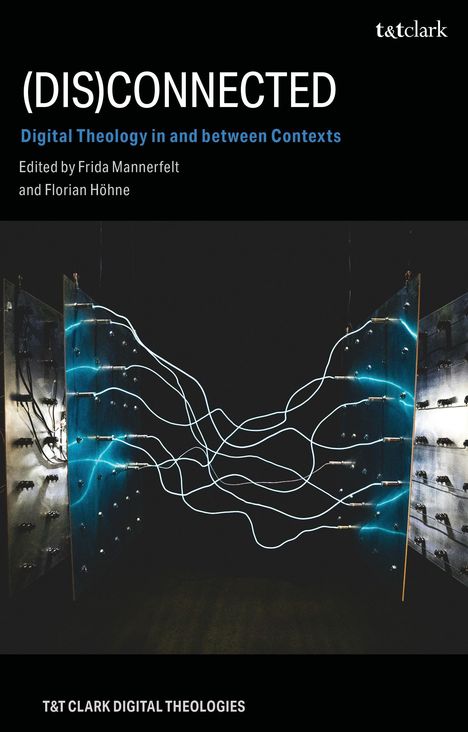 (DIS)CONNECTED: Digital Theology in and between Contexts. Herausgeber Frida Mannerfelt und Florian Höhne. Leuchtende Kabel.