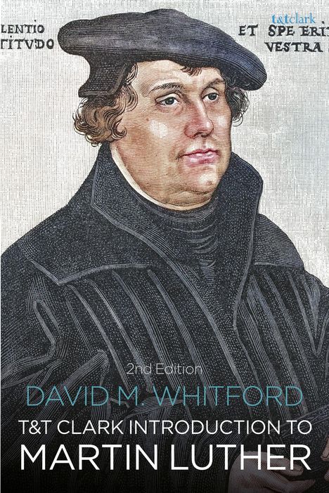 "David M. Whitford, T&T Clark Introduction to Martin Luther, 2nd Edition." Illustration von Martin Luther in dunkler Kleidung.