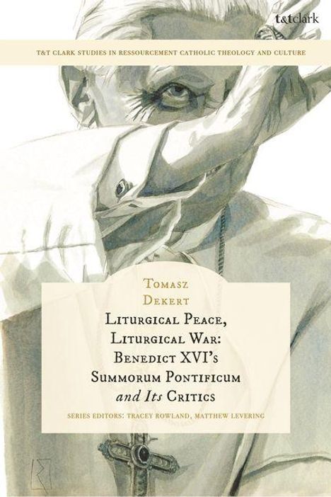 Titel: "Liturgical Peace, Liturgical War: Benedict XVI’s Summorum Pontificum and Its Critics" von Tomasz Dekert. Illustration eines nachdenklichen Mannes.