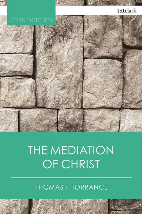 Text oben: "CORNERSTONES", unten: "THE MEDIATION OF CHRIST, THOMAS F. TORRANCE". 
Hintergrund: Ziegelsteine.