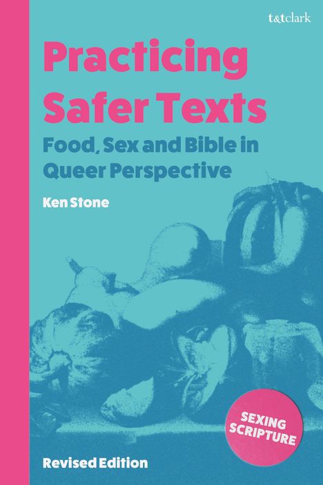 Text: "Practicing Safer Texts: Food, Sex and Bible in Queer Perspective. Ken Stone. Revised Edition." Illustration mit Früchten.