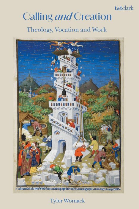 „Calling and Creation: Theology, Vocation and Work“ von Tyler Womack. Mittelalterliche Illustration eines Turms.