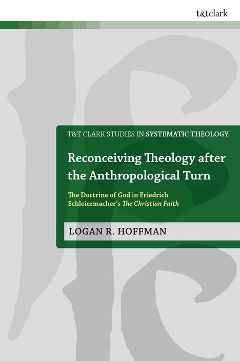 „Reconceiving Theology after the Anthropological Turn“ von Logan R. Hoffman. Grüner Hintergrund, modernes Design.