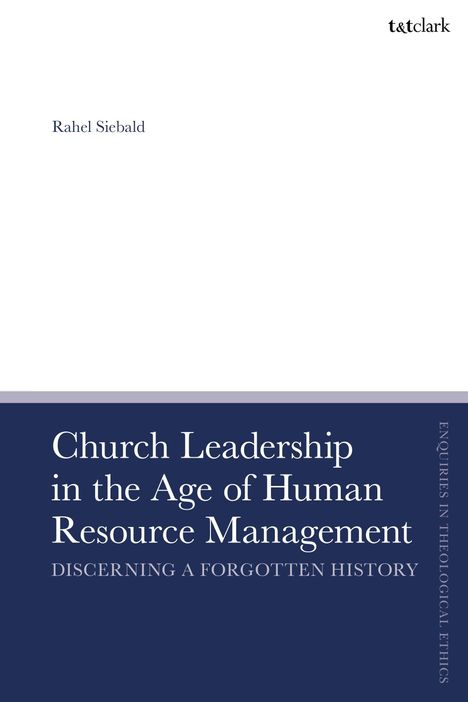 Text: "Rahel Siebald", "Church Leadership in the Age of Human Resource Management: Discerning a Forgotten History", "t&tclark".
