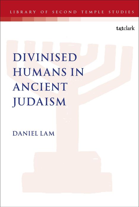 „DIVINISED HUMANS IN ANCIENT JUDAISM“ von Daniel Lam. Oben "LIBRARY OF SECOND TEMPLE STUDIES". Illustration: Menora.
