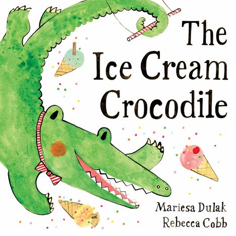 "The Ice Cream Crocodile" von Mariesa Dulak und Rebecca Cobb. Ein fröhliches Krokodil mit Eis und bunter Streusel.
