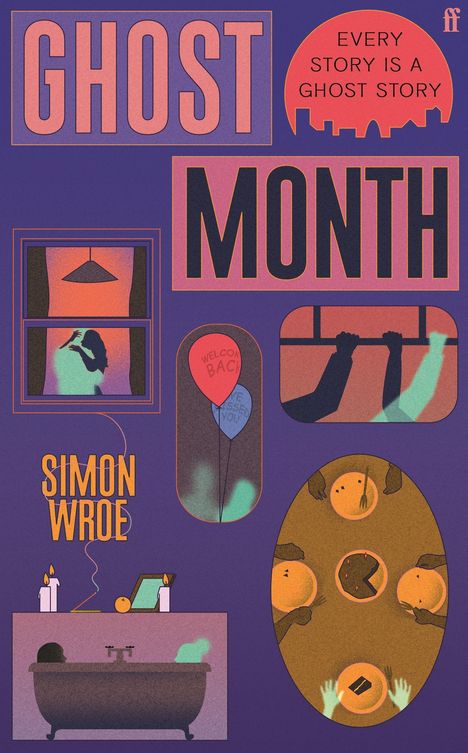 Texte: "GHOST", "MONTH", "EVERY STORY IS A GHOST STORY", "SIMON WROE". Illustration: Silhouetten, Ballons, Badewanne, Esstisch.
