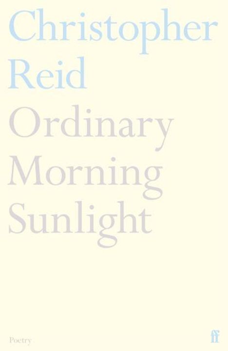Text: "Christopher Reid Ordinary Morning Sunlight Poetry." Logo am unteren Rand. Heller Hintergrund.