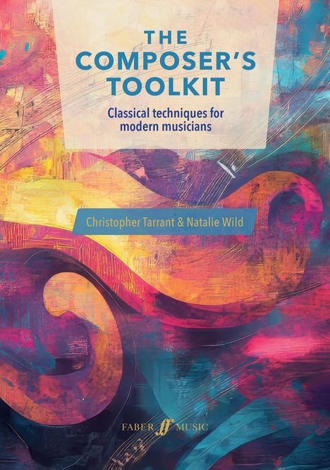 "The Composer's Toolkit: Classical techniques for modern musicians", von Christopher Tarrant & Natalie Wild. Abstrakte, bunte Illustration.