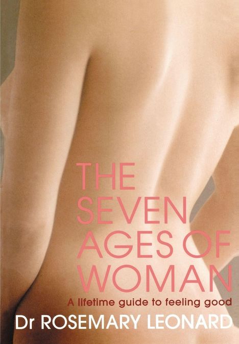Text: "THE SEVEN AGES OF WOMAN: A lifetime guide to feeling good" von Dr. Rosemary Leonard. Abbild eines nackten Rückens.