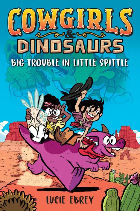 Lucie Ebrey: Cowgirls &amp; Dinosaurs: Big Trouble in Little Spittle, Buch