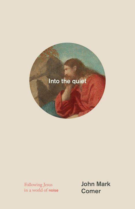 Text: "Into the quiet", "Following Jesus in a world of noise", "John Mark Comer". Gemälde mit Jesus in rotem Gewand.