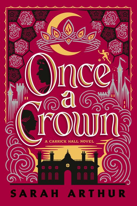 „Once a Crown: A Carrick Hall Novel“ von Sarah Arthur. Illustration mit Kronen, Silhouetten und einem Schloss auf rotem Grund.