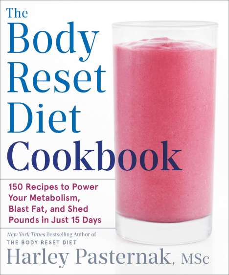 Harley Pasternak: The Body Reset Diet Cookbook: 150 Recipes to Power Your Metabolism, Blast Fat, and Shed Pounds in Just 15 Days, Buch