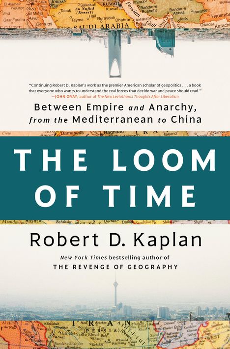 Robert D. Kaplan: The Loom of Time: Between Empire and Anarchy from the Mediterranean to China, Buch