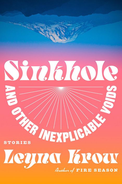 Leyna Krow: Sinkhole, and Other Inexplicable Voids, Buch