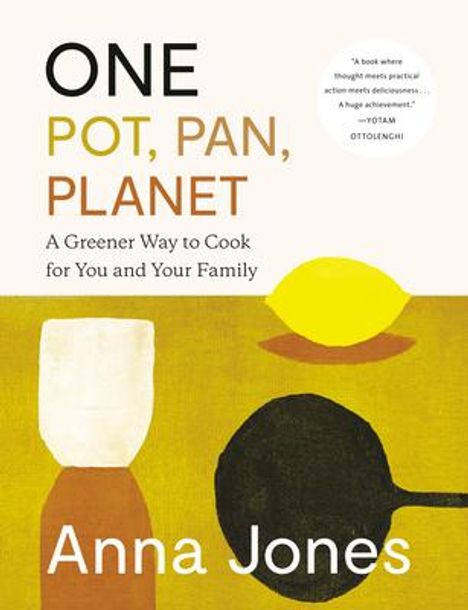 Anna Jones: One: Pot, Pan, Planet: A Greener Way to Cook for You and Your Family: A Cookbook, Buch