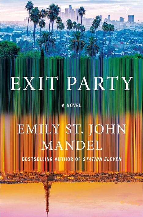 Text: "EXIT PARTY", "A NOVEL", "EMILY ST. JOHN MANDEL". Illustration zeigt gespiegelte Skyline mit Palmen und Eiffelturm.