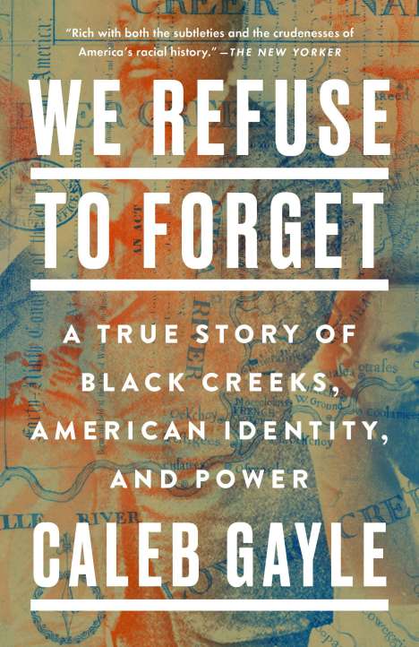 Caleb Gayle: We Refuse to Forget: A True Story of Black Creeks, American Identity, and Power, Buch