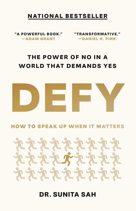 „NATIONAL BESTSELLER. A POWERFUL BOOK. – ADAM GRANT. DEFY: THE POWER OF NO IN A WORLD THAT DEMANDS YES von Dr. Sunita Sah“. Unten laufende Figuren.