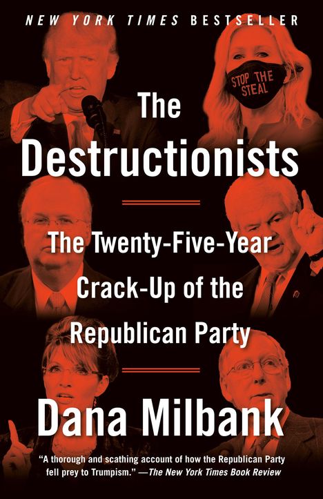 Dana Milbank: The Destructionists: The Twenty-Five Year Crack-Up of the Republican Party, Buch