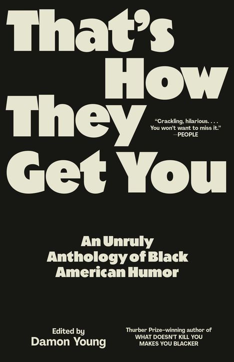 „That's How They Get You. An Unruly Anthology of Black American Humor. Edited by Damon Young.“ Zitat von PEOPLE.