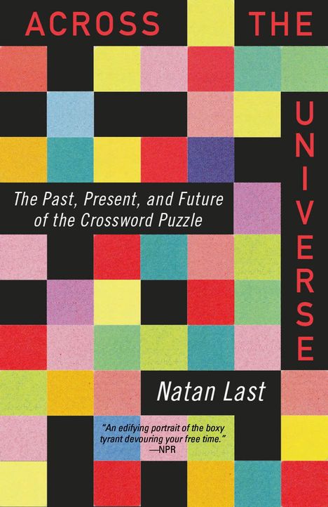 "ACROSS THE UNIVERSE", "The Past, Present, and Future of the Crossword Puzzle", "Natan Last". Farbige Quadrate.
