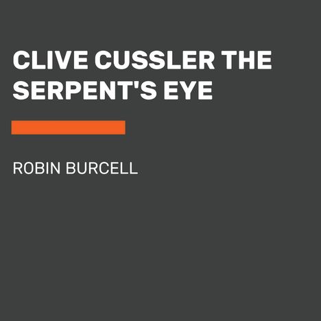 Robin Burcell: Clive Cussler's the Serpent's Eye, CD