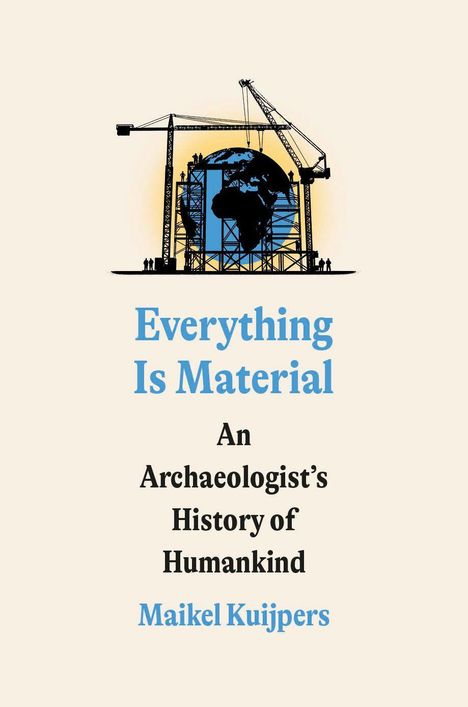 "Everything Is Material: An Archaeologist’s History of Humankind" von Maikel Kuijpers. Illustration mit Kränen.