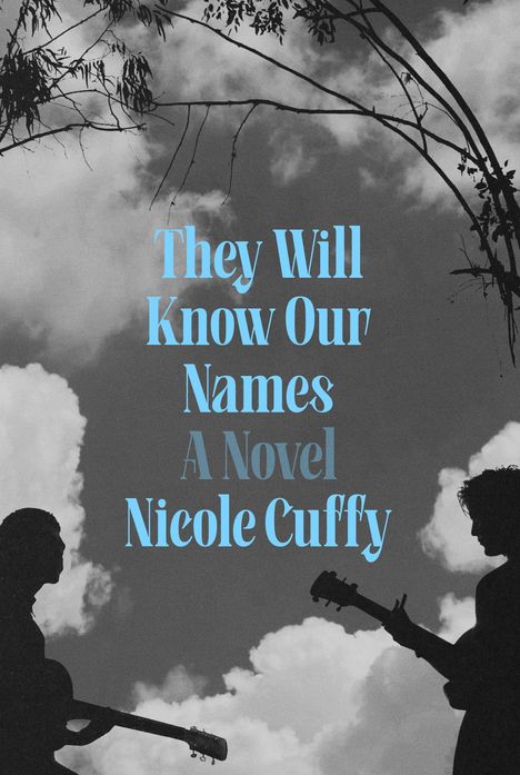 "They Will Know Our Names A Novel Nicole Cuffy." Zwei Gitarristen-Silhouetten vor bewölktem Himmel, Bäume im Hintergrund.