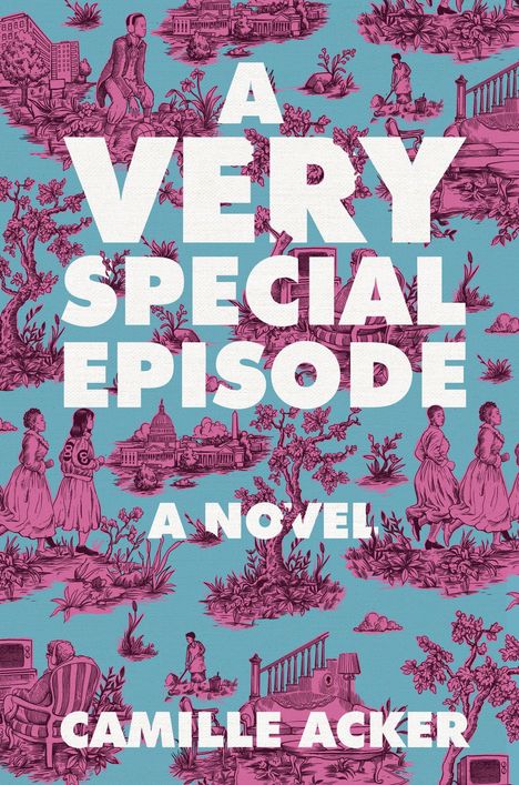 „A VERY SPECIAL EPISODE“, „A NOVEL“, „CAMILLE ACKER“. Illustration: Menschen und Natur in lila auf türkisem Hintergrund.