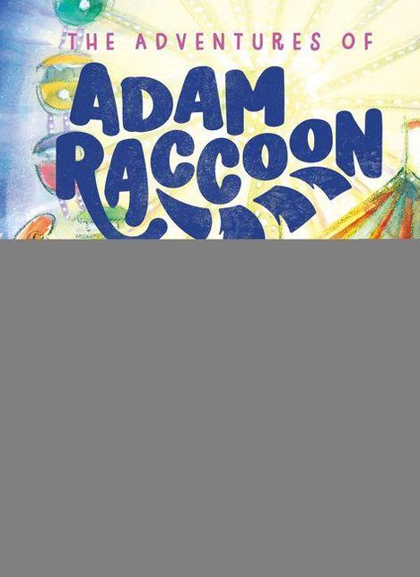 "The Adventures of Adam Raccoon" in großen, bunten Buchstaben, mit einem Hintergrund, der an einen Jahrmarkt erinnert.