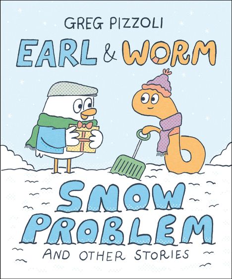 "Greg Pizzoli. Earl & Worm: Snow Problem and Other Stories." Schneemann und Wurm mit Schneeschaufel in winterlicher Szene.
