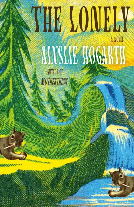 "The Lonely", Ainslie Hogarth. Illustration: Zwei Eichhörnchen mit Zigaretten vor farbenfrohem, verzerrtem Wald und Wasserfall.