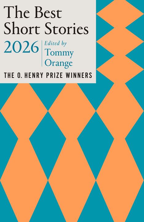"The Best Short Stories 2026, Edited by Tommy Orange, THE O. HENRY PRIZE WINNERS." Geometrisches Muster in Orange und Blau.
