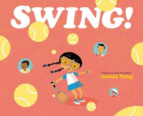 "SWING!" in großen Buchstaben. Darunter spielt ein Kind Tennis, umgeben von gelben Bällen. Name: James Yang.