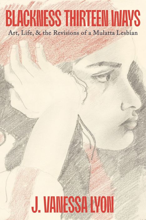 "BLACKNESS THIRTEEN WAYS" oben, darunter "Art, Life, & the Revisions of a Mulatta Lesbian". Zeichnung eines nachdenklichen Gesichts.