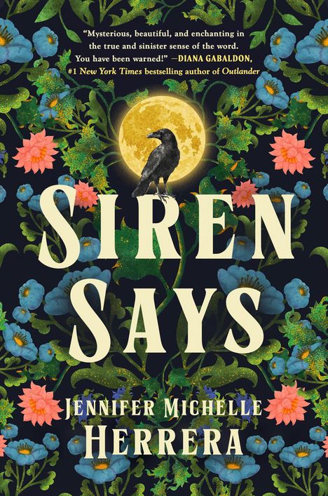 Zitat: „Mysteriös, schön... Wort. Sie wurden gewarnt!“ - Diana Gabaldon. Titel: „Siren Says“ von Jennifer Michelle Herrera. Illustration: Rabe vor Mond, umgeben von blauen und rosa Blumen.
