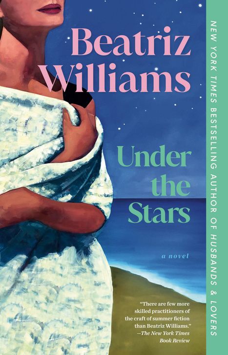 Eine Frau in einem blauen Tuch schaut in den Sternenhimmel am Meer, darüber stehen die Texte "Beatriz Williams" und "Under the Stars".