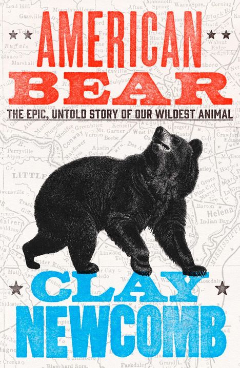 Text: "American Bear: The Epic, Untold Story of Our Wildest Animal. Clay Newcomb." Illustration eines Bären auf einer Landkarte.