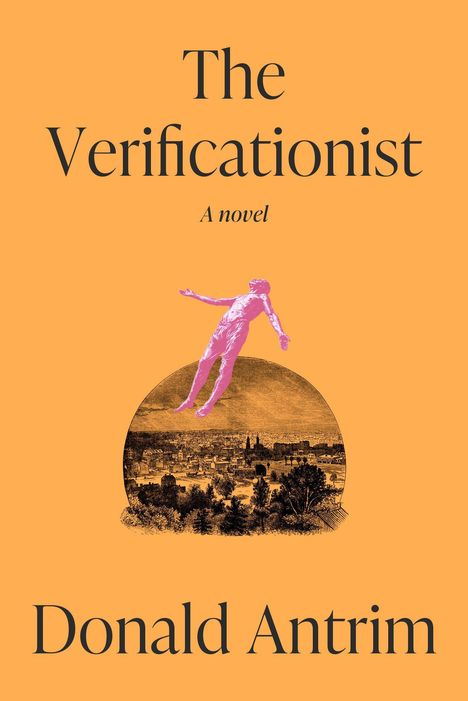 Text: "The Verificationist: A novel, Donald Antrim." Illustration: Rosa Figur schwebt über historische Stadtansicht.
