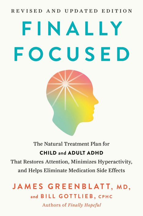 Text: "Revised Edition. Finally Focused. The Natural Treatment Plan for Child and Adult ADHD." Farbige Silhouette eines Kopfes.