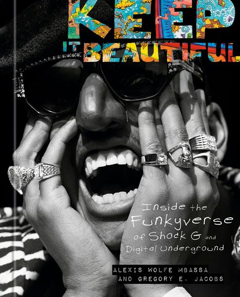 Text: KEEP IT BEAUTIFUL. Inside the Funkyverse of Shock G and Digital Underground. Alexis Wolfe Mbassa and Gregory E. Jacobs. 

Ein Schwarz-Weiß-Foto zeigt eine Person mit Sonnenbrille und mehreren Ringen.