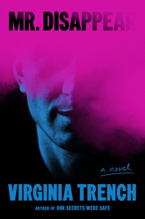 "MR. DISAPPEAR", "a novel", "VIRGINIA TRENCH" und "AUTHOR OF OUR SECRETS WERE SAFE". Ein Gesicht hinterhalb rosa Nebel.